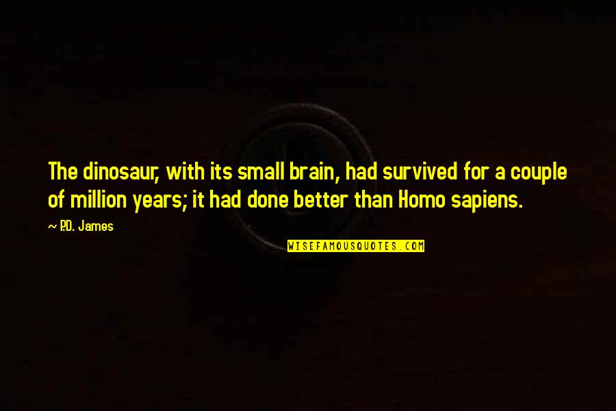 Not Wearing School Uniforms Quotes By P.D. James: The dinosaur, with its small brain, had survived