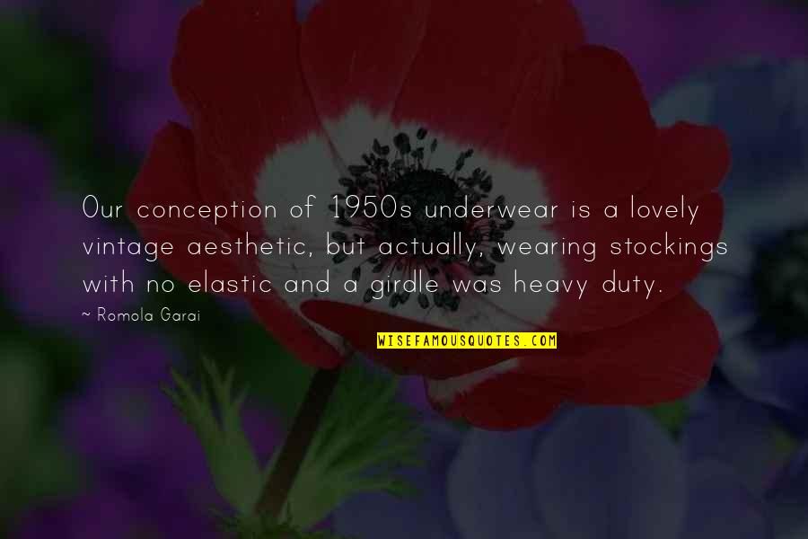 Not Wearing Underwear Quotes By Romola Garai: Our conception of 1950s underwear is a lovely