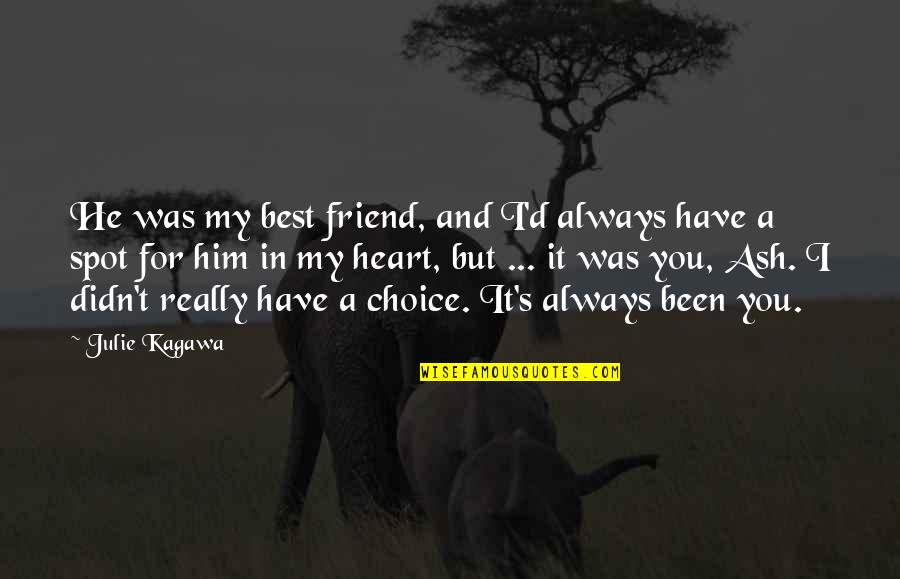 Not Well Known Movie Quotes By Julie Kagawa: He was my best friend, and I'd always Not Well Known Movie Quotes By Julie Kagawa: He was my best friend, and I'd always