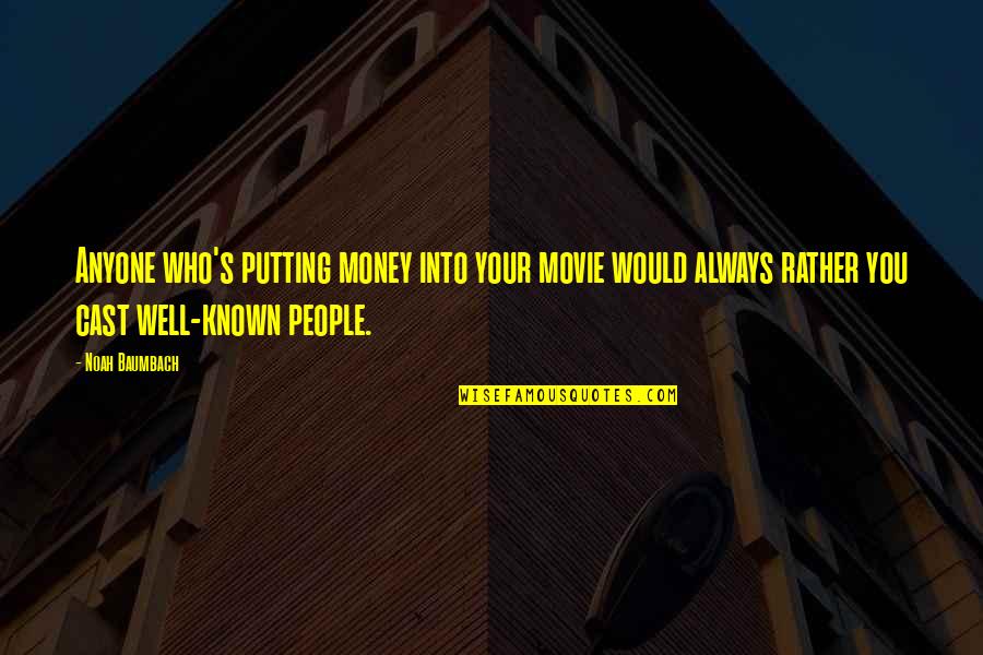 Not Well Known Movie Quotes By Noah Baumbach: Anyone who's putting money into your movie would Not Well Known Movie Quotes By Noah Baumbach: Anyone who's putting money into your movie would
