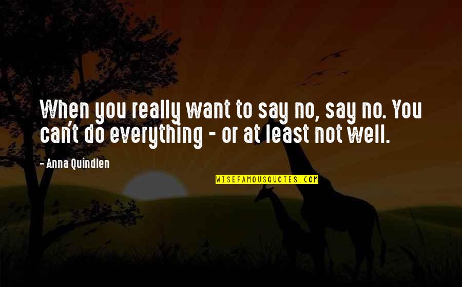 Not Well Quotes By Anna Quindlen: When you really want to say no, say