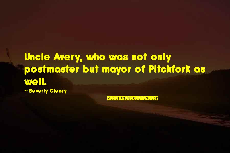 Not Well Quotes By Beverly Cleary: Uncle Avery, who was not only postmaster but