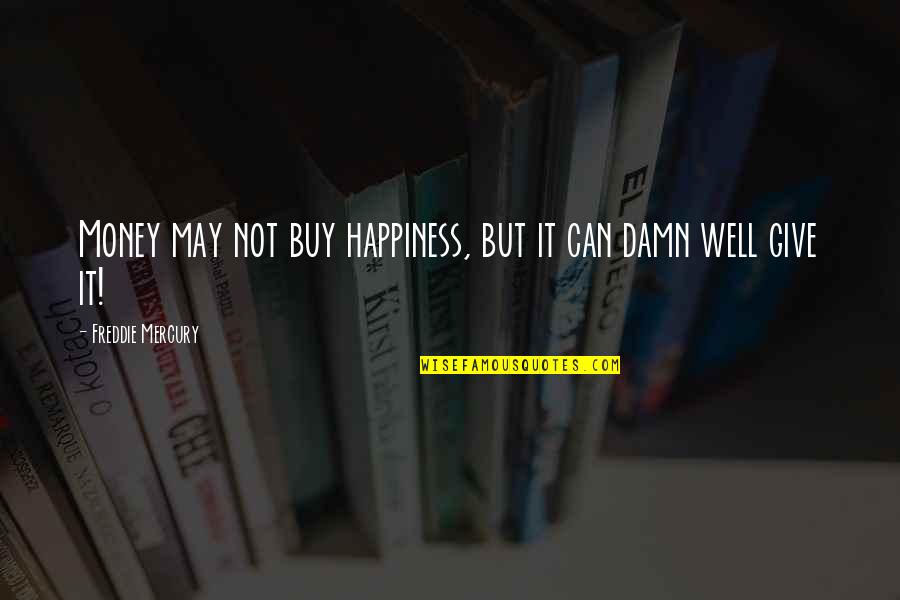 Not Well Quotes By Freddie Mercury: Money may not buy happiness, but it can