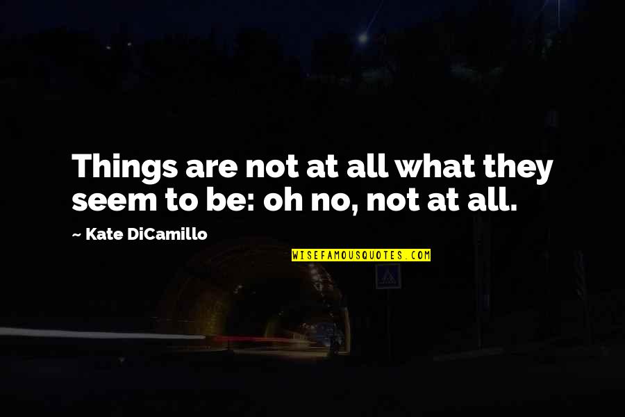 Not What They Seem Quotes By Kate DiCamillo: Things are not at all what they seem