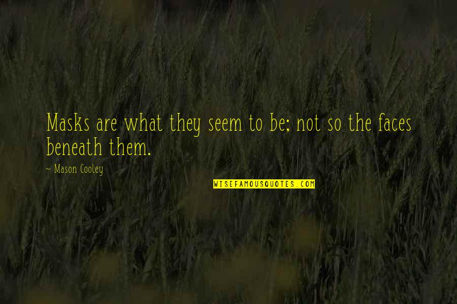 Not What They Seem Quotes By Mason Cooley: Masks are what they seem to be; not