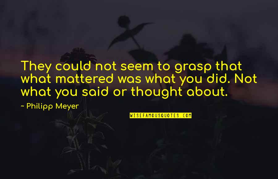 Not What They Seem Quotes By Philipp Meyer: They could not seem to grasp that what