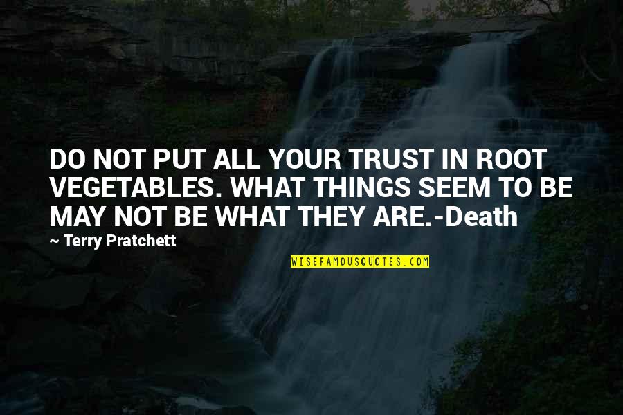 Not What They Seem Quotes By Terry Pratchett: DO NOT PUT ALL YOUR TRUST IN ROOT