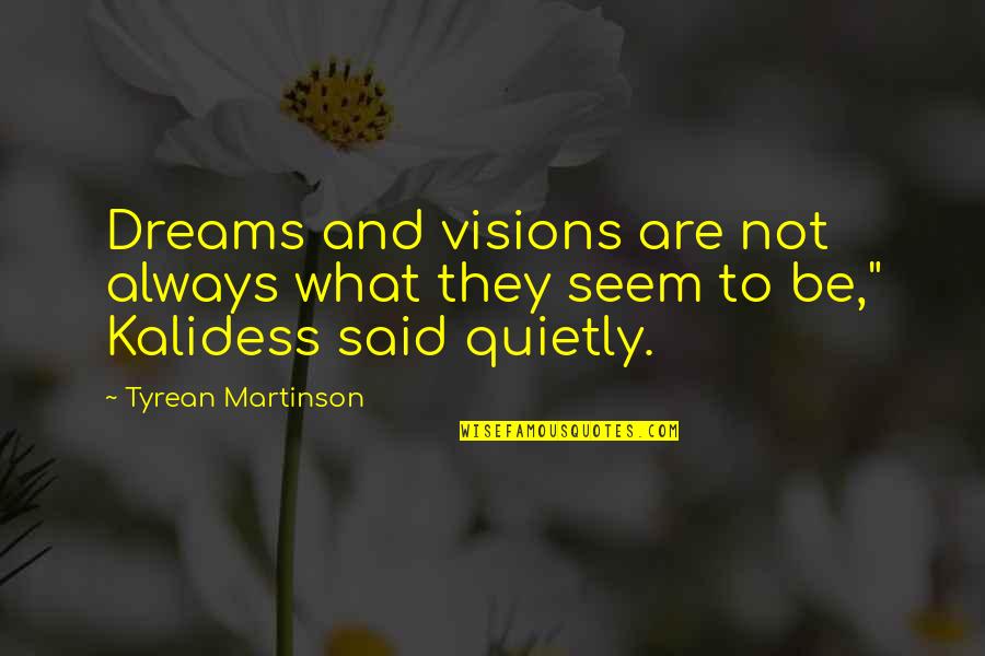 Not What They Seem Quotes By Tyrean Martinson: Dreams and visions are not always what they