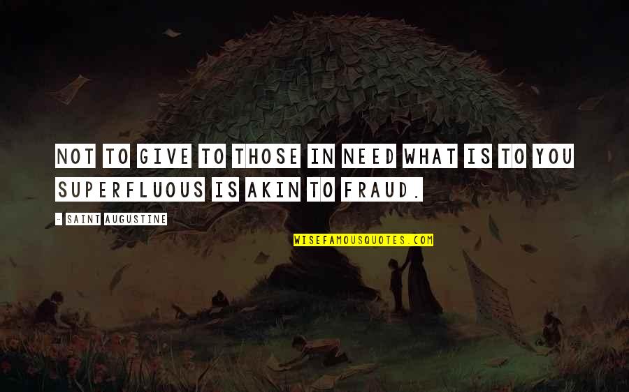 Not What You Need Quotes By Saint Augustine: Not to give to those in need what