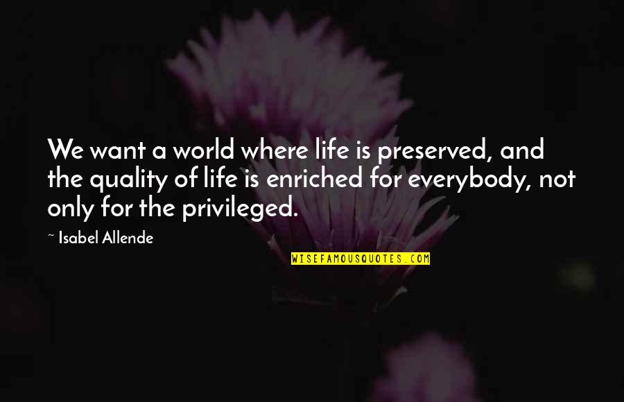 Not Where I Want To Be In Life Quotes By Isabel Allende: We want a world where life is preserved, Not Where I Want To Be In Life Quotes By Isabel Allende: We want a world where life is preserved,