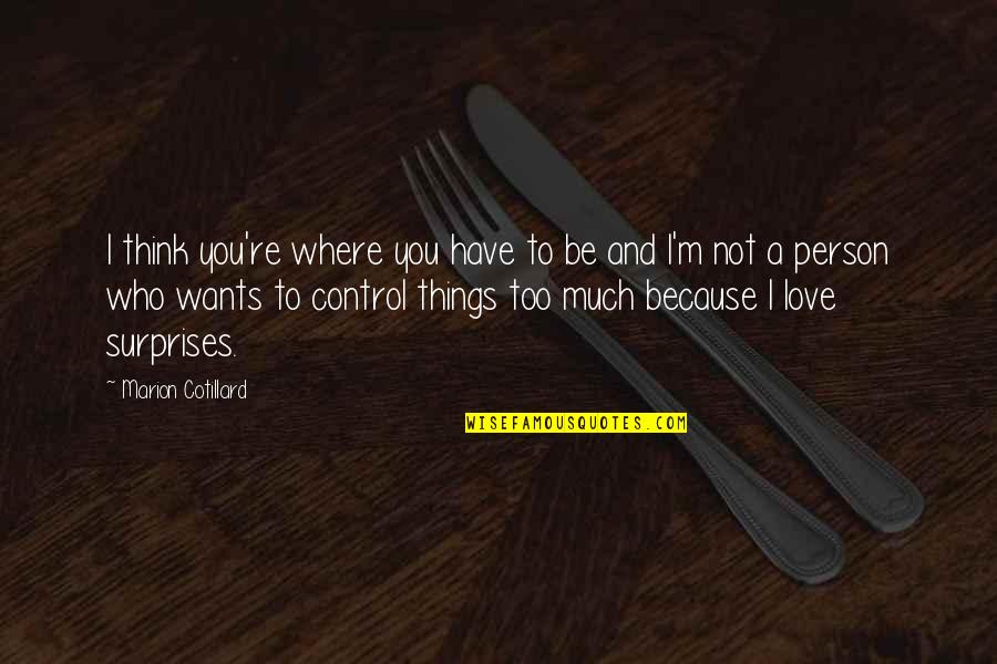 Not Where I Want To Be Quotes By Marion Cotillard: I think you're where you have to be