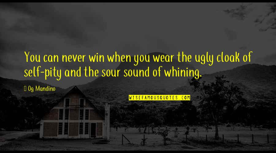 Not Whining Quotes By Og Mandino: You can never win when you wear the