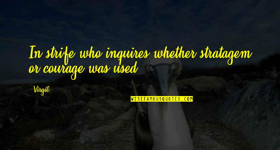 Not Who I Used To Be Quotes By Virgil: In strife who inquires whether stratagem or courage