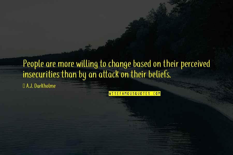 Not Willing To Change Quotes By A.J. Darkholme: People are more willing to change based on