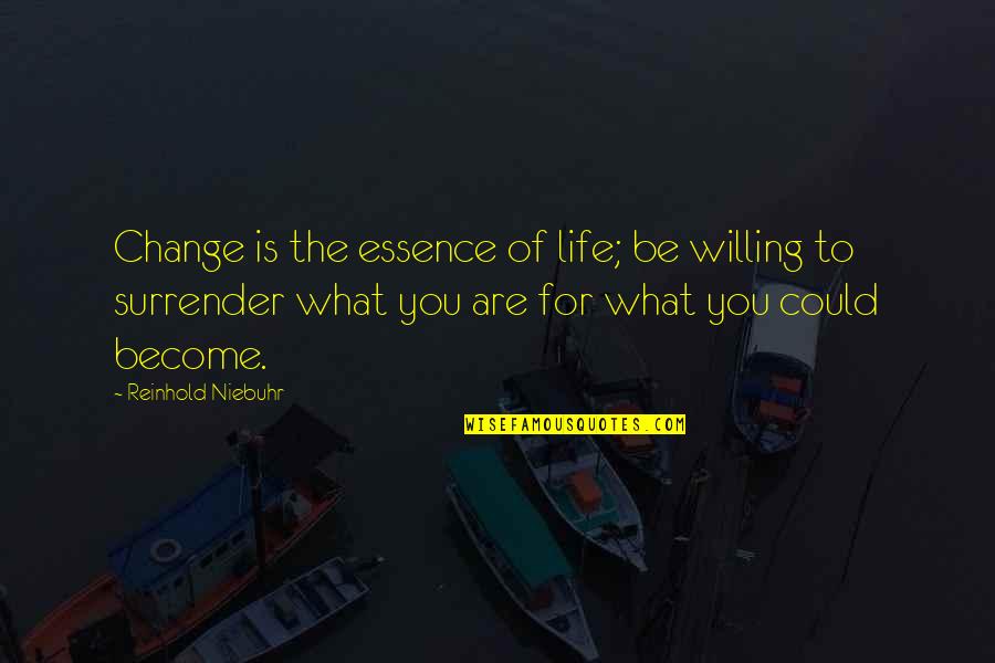 Not Willing To Change Quotes By Reinhold Niebuhr: Change is the essence of life; be willing