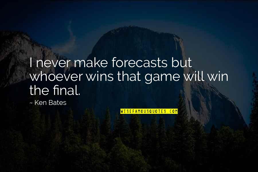 Not Winning A Game Quotes By Ken Bates: I never make forecasts but whoever wins that