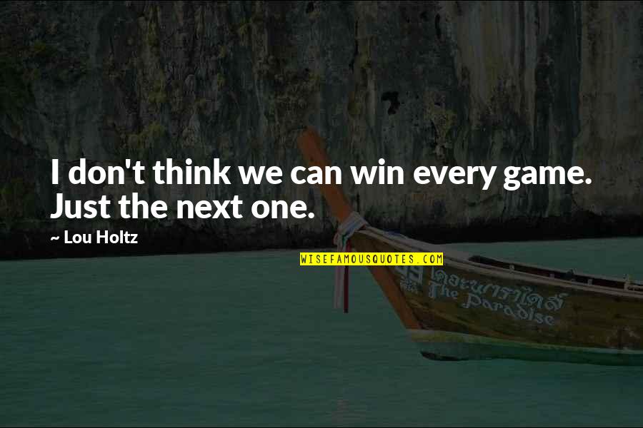 Not Winning A Game Quotes By Lou Holtz: I don't think we can win every game.