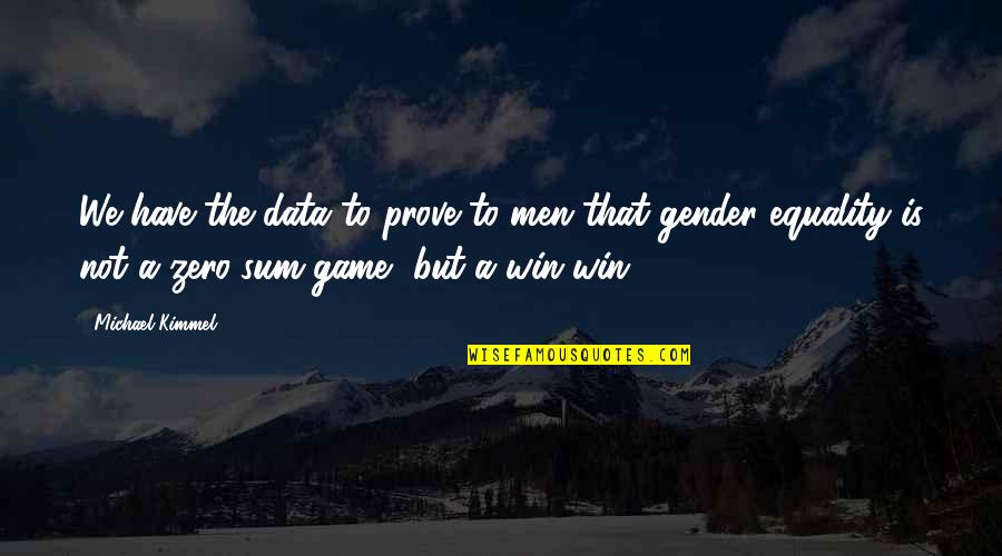 Not Winning A Game Quotes By Michael Kimmel: We have the data to prove to men