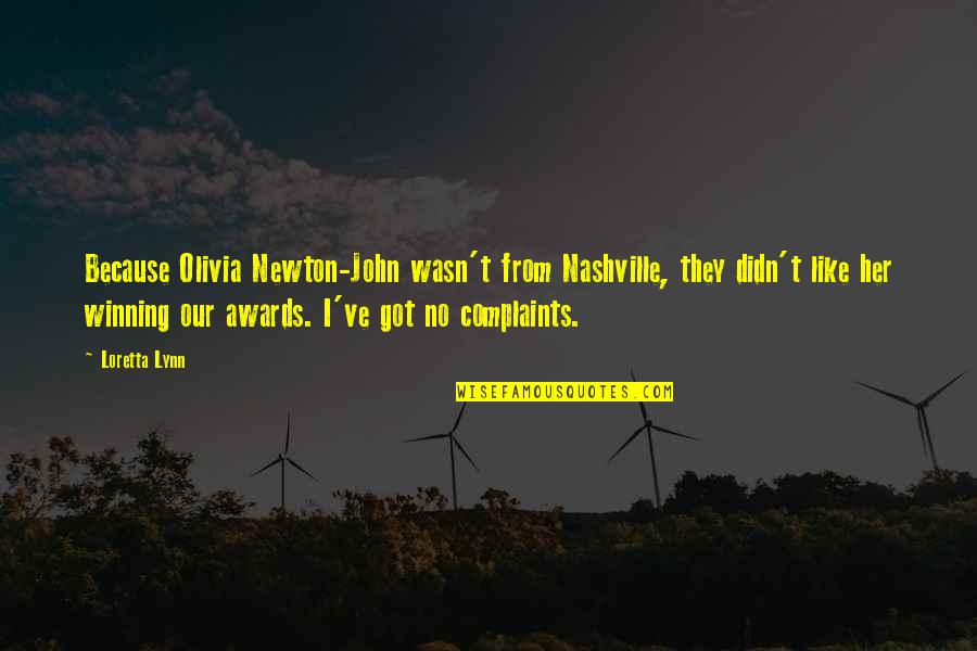Not Winning Awards Quotes By Loretta Lynn: Because Olivia Newton-John wasn't from Nashville, they didn't Not Winning Awards Quotes By Loretta Lynn: Because Olivia Newton-John wasn't from Nashville, they didn't