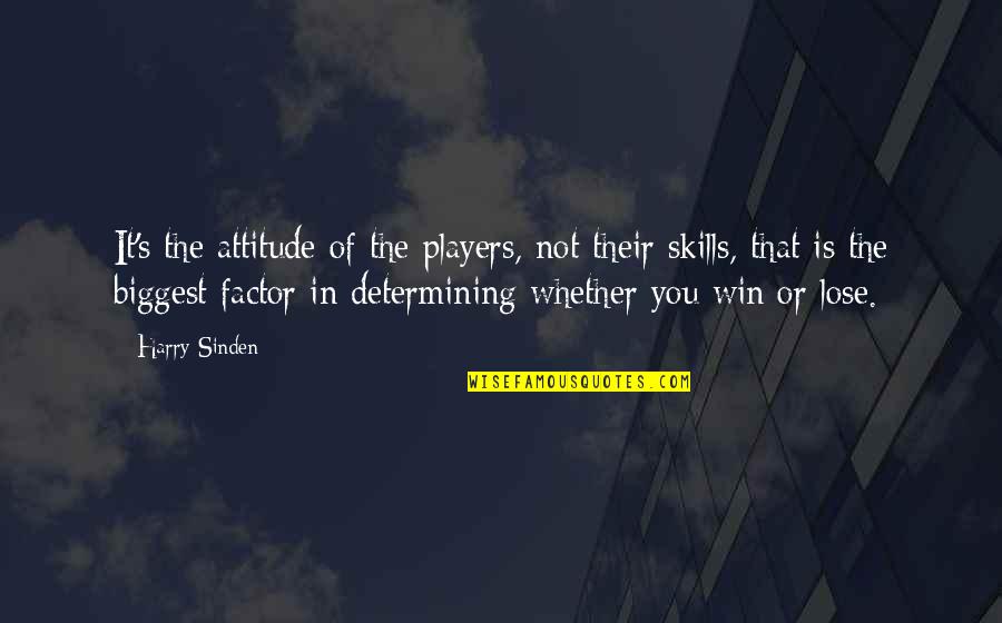 Not Winning Quotes By Harry Sinden: It's the attitude of the players, not their