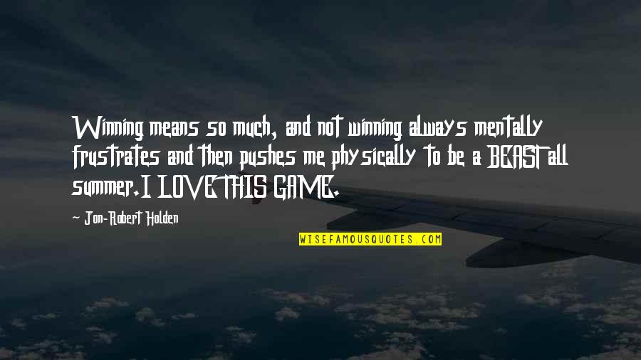Not Winning Quotes By Jon-Robert Holden: Winning means so much, and not winning always