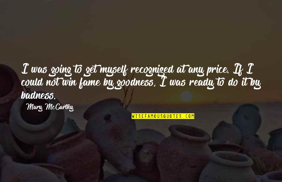 Not Winning Quotes By Mary McCarthy: I was going to get myself recognized at