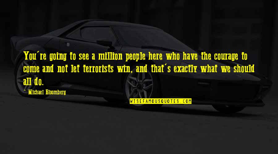 Not Winning Quotes By Michael Bloomberg: You're going to see a million people here