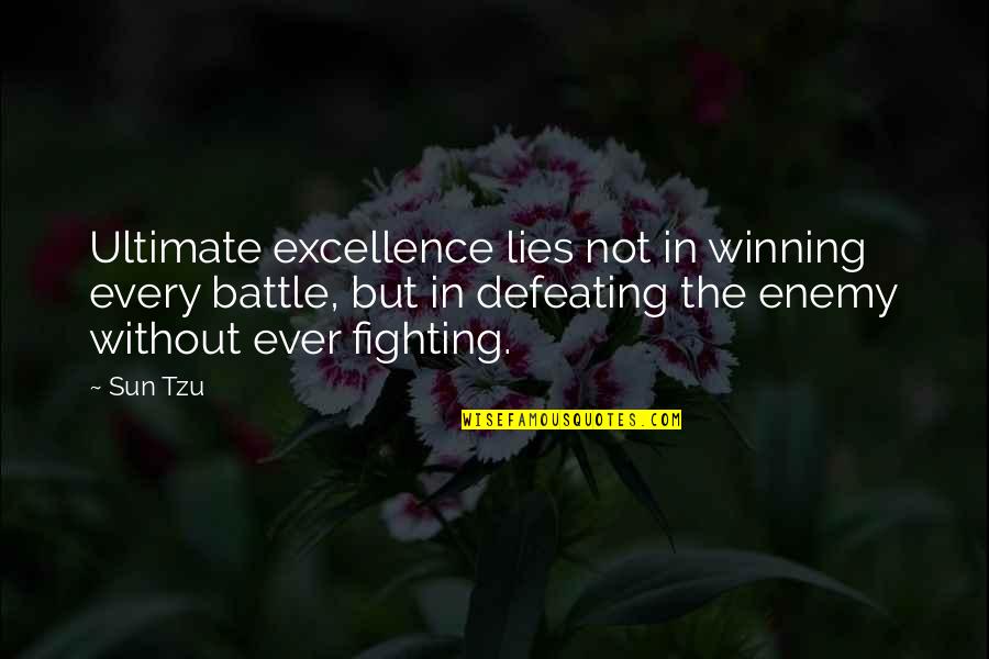 Not Winning Quotes By Sun Tzu: Ultimate excellence lies not in winning every battle,