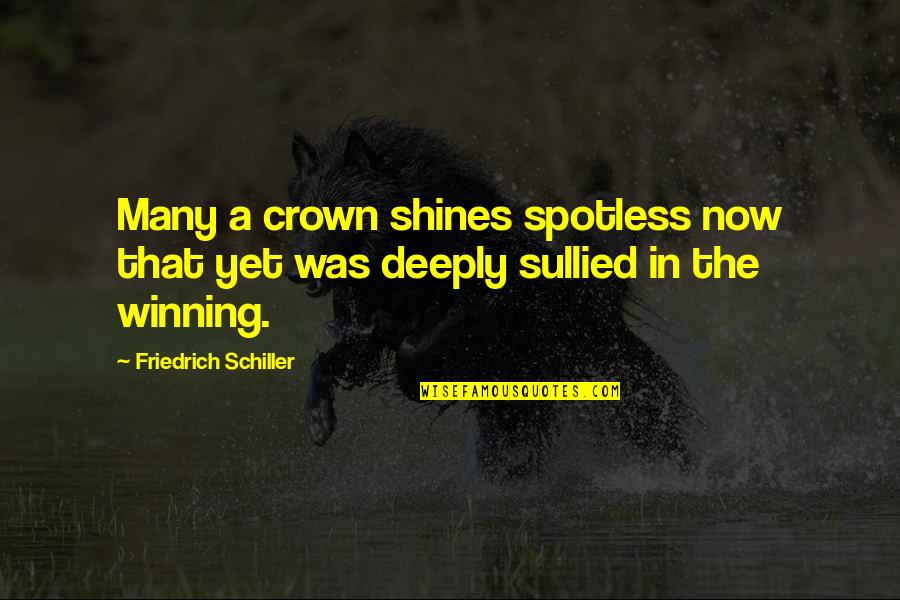 Not Winning The Crown Quotes By Friedrich Schiller: Many a crown shines spotless now that yet
