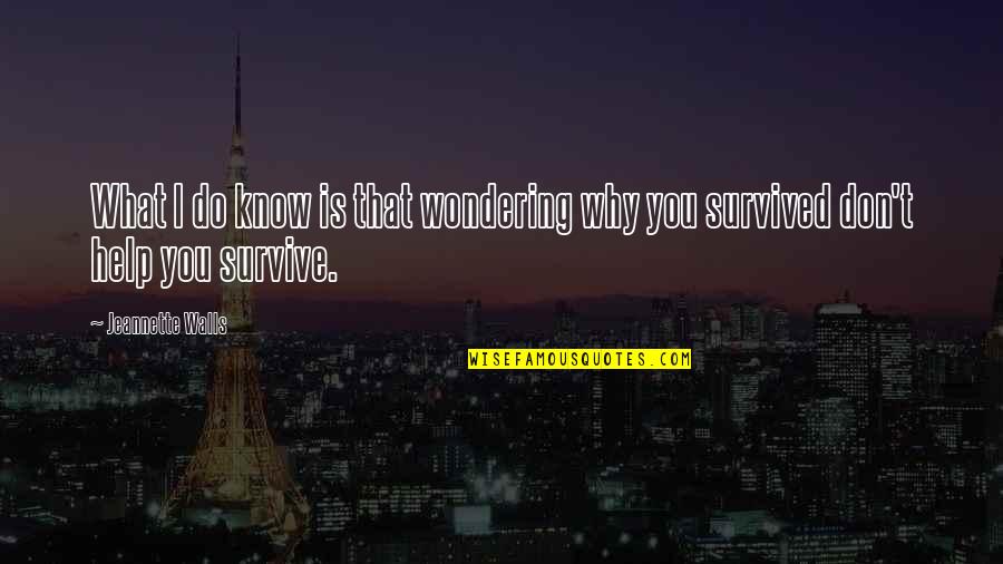 Not Wondering What If Quotes By Jeannette Walls: What I do know is that wondering why