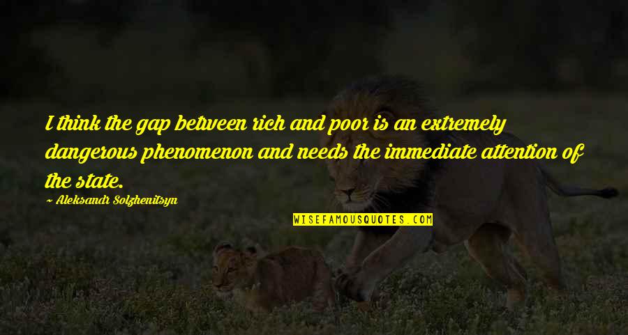 Not Working Alone Quotes By Aleksandr Solzhenitsyn: I think the gap between rich and poor