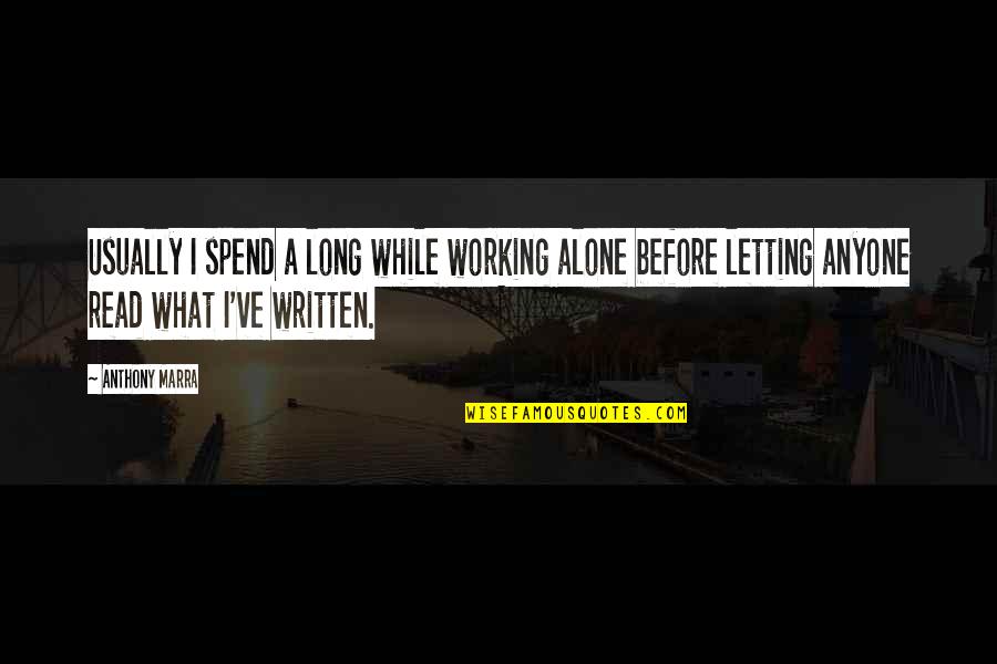 Not Working Alone Quotes By Anthony Marra: Usually I spend a long while working alone