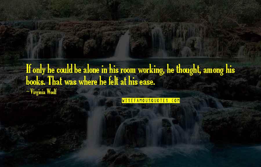 Not Working Alone Quotes By Virginia Woolf: If only he could be alone in his