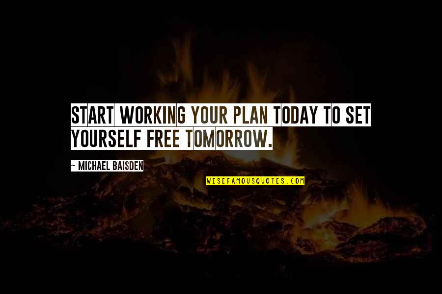Not Working For Free Quotes By Michael Baisden: Start working your plan today to set yourself