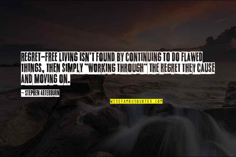Not Working For Free Quotes By Stephen Arterburn: Regret-free living isn't found by continuing to do