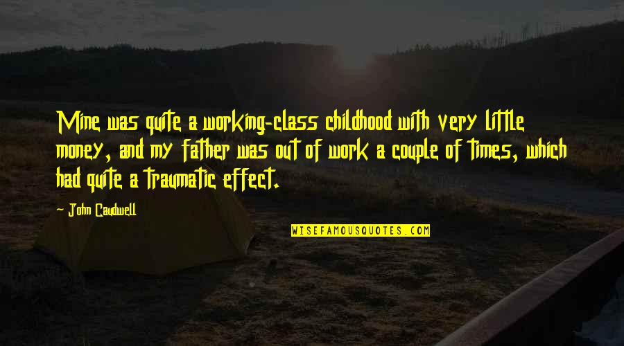 Not Working For Money Quotes By John Caudwell: Mine was quite a working-class childhood with very