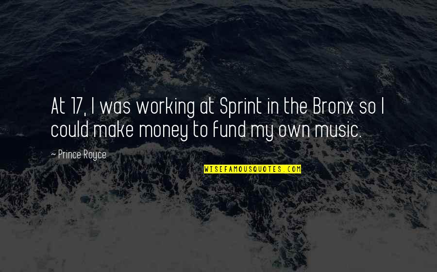Not Working For Money Quotes By Prince Royce: At 17, I was working at Sprint in