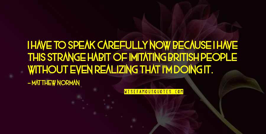 Not Working Out In A Relationship Quotes By Matthew Norman: I have to speak carefully now because I