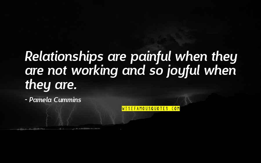 Not Working Out In A Relationship Quotes By Pamela Cummins: Relationships are painful when they are not working