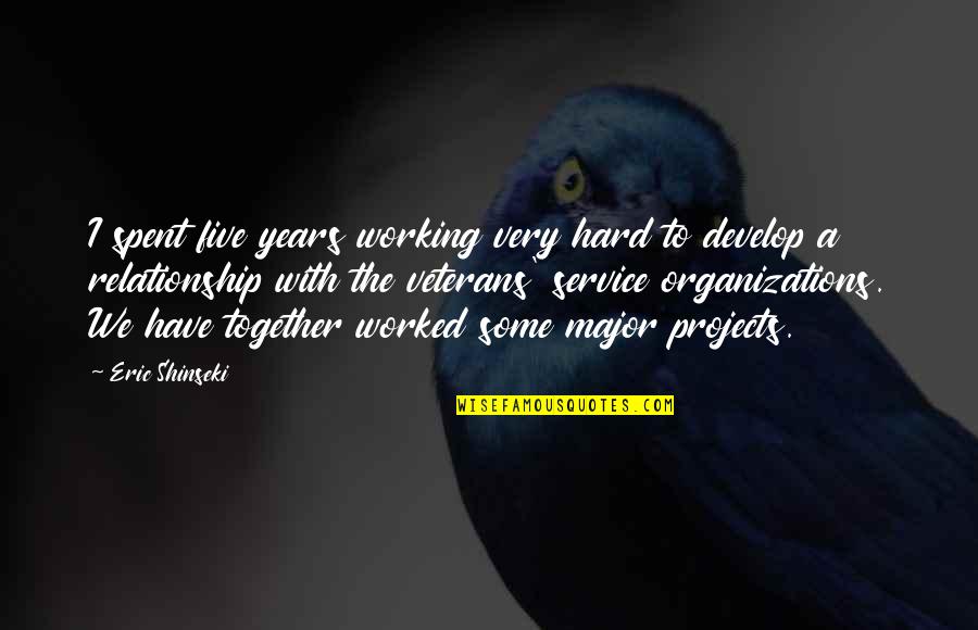 Not Working Out Relationship Quotes By Eric Shinseki: I spent five years working very hard to