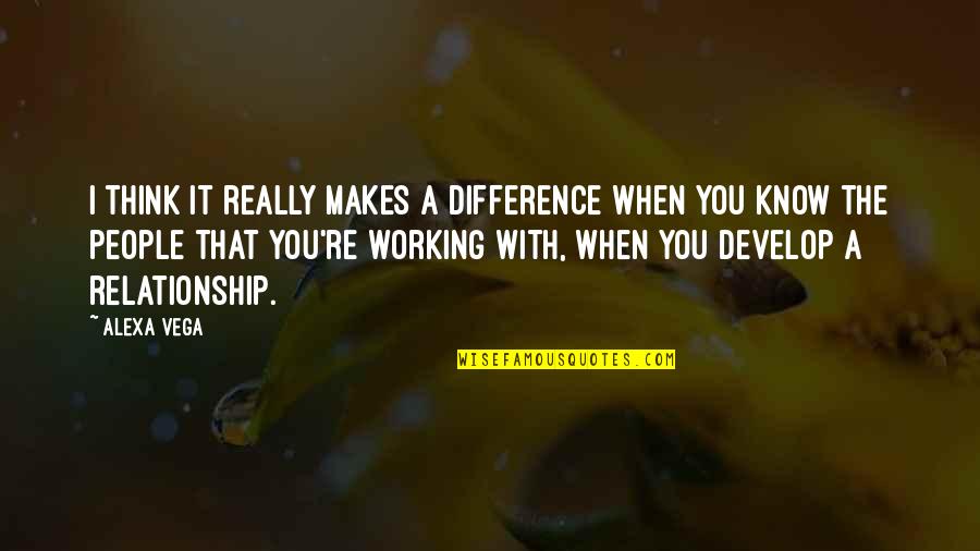 Not Working Relationship Quotes By Alexa Vega: I think it really makes a difference when