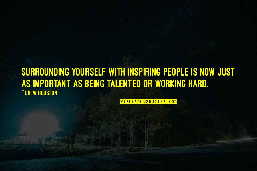 Not Working So Hard Quotes By Drew Houston: Surrounding yourself with inspiring people is now just