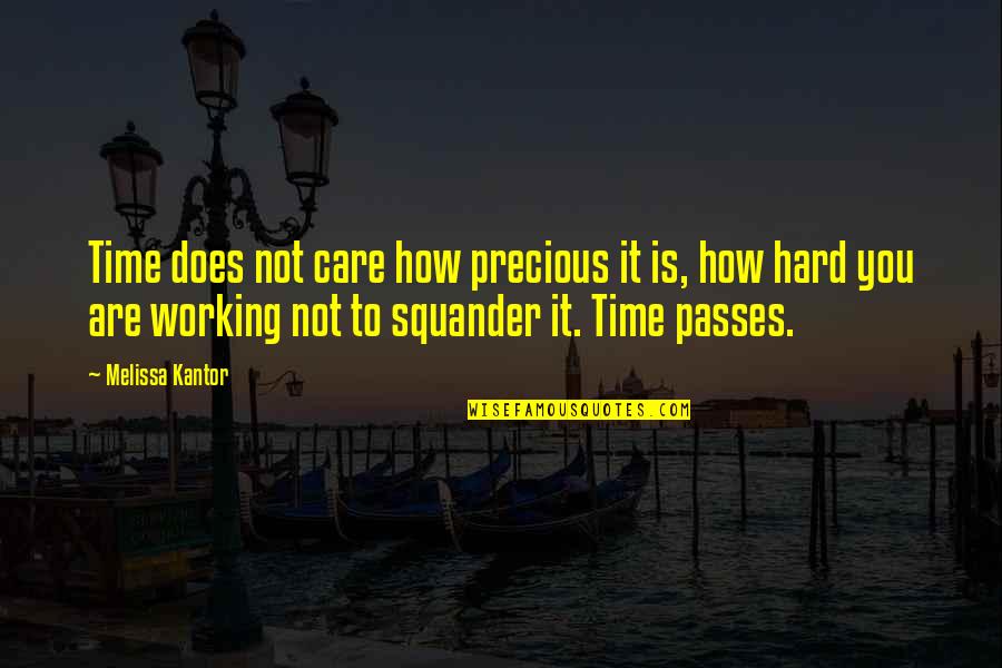 Not Working Too Hard Quotes By Melissa Kantor: Time does not care how precious it is,