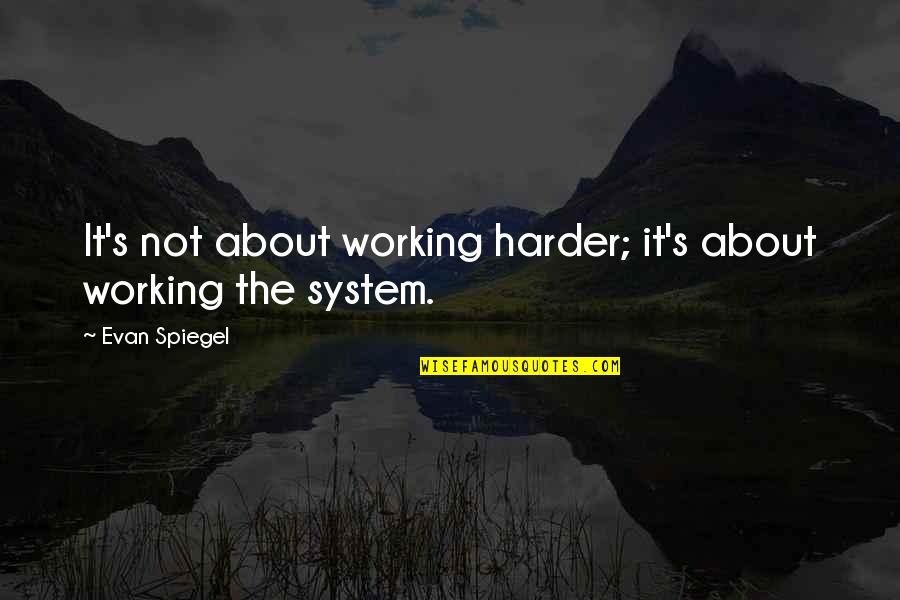 Not Working Too Much Quotes By Evan Spiegel: It's not about working harder; it's about working