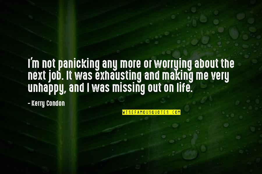 Not Worrying About Life Quotes By Kerry Condon: I'm not panicking any more or worrying about