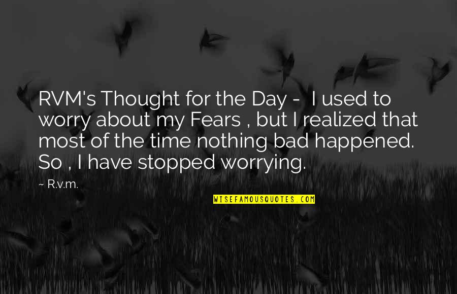 Not Worrying About Life Quotes By R.v.m.: RVM's Thought for the Day - I used