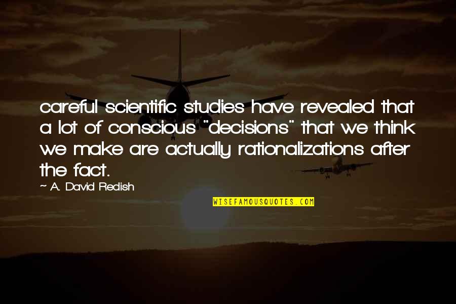 Not Worrying About What Others Do Quotes By A. David Redish: careful scientific studies have revealed that a lot