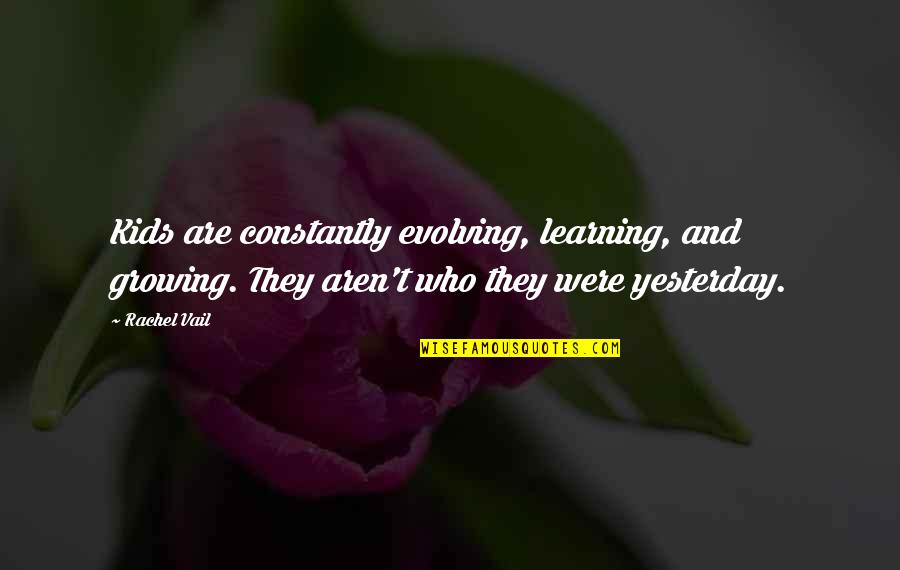 Not Worrying About What Others Say Quotes By Rachel Vail: Kids are constantly evolving, learning, and growing. They