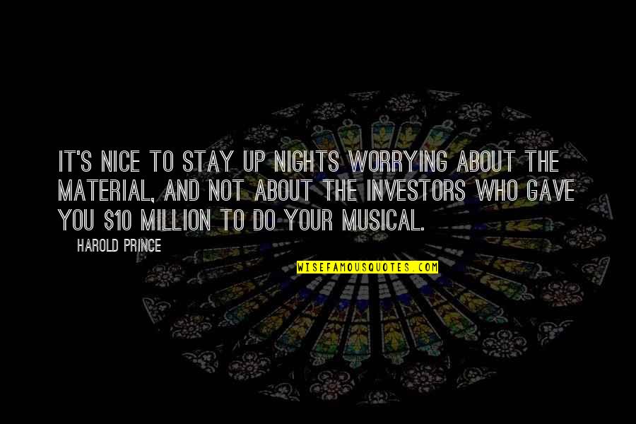 Not Worrying About You Quotes By Harold Prince: It's nice to stay up nights worrying about