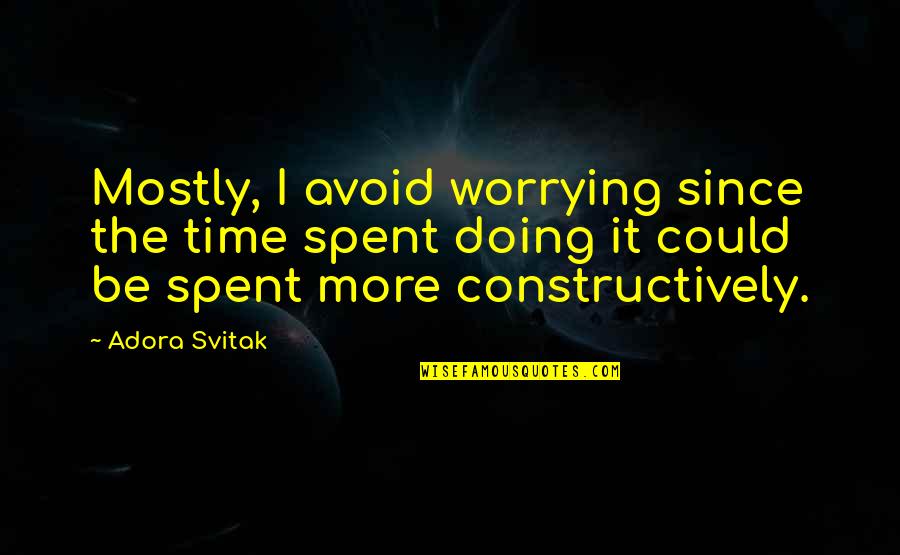 Not Worrying So Much Quotes By Adora Svitak: Mostly, I avoid worrying since the time spent Not Worrying So Much Quotes By Adora Svitak: Mostly, I avoid worrying since the time spent